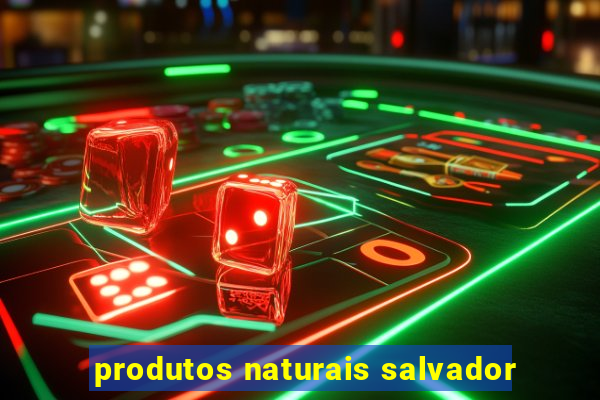 produtos naturais salvador